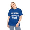 thumbnail image 4 of I'm Going Through A Phase Unisex Graphic Tee Shirt, Sizes S-5XL, 4 of 12