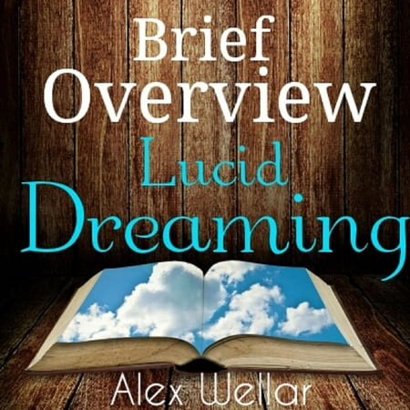Brief Overview: Lucid Dreaming (How-to, history of, techniques) -