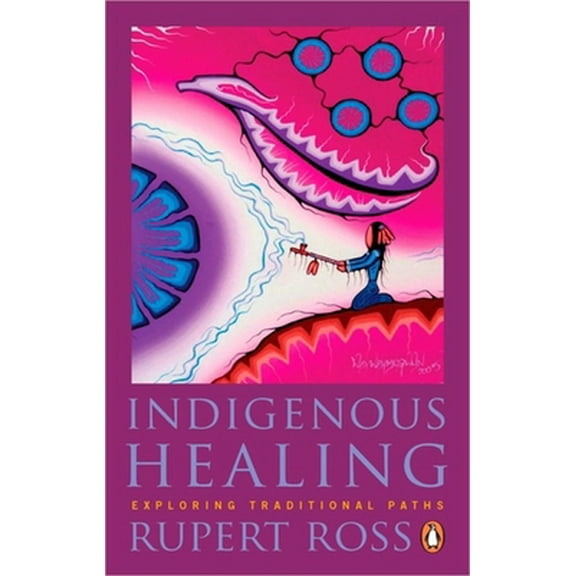 Pre-Owned Indigenous Healing: Exploring Traditional Paths (Paperback) 0143191101 9780143191100