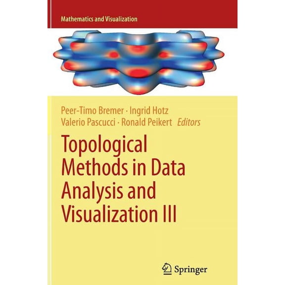 Mathematics and Visualization Topological Methods in Data Analysis and Visualization III: Theory, Algorithms, and Applications, (Paperback)