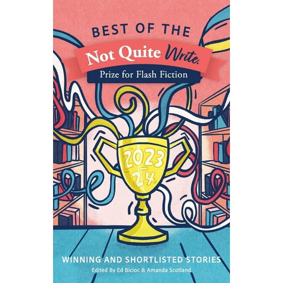 Best of the Not Quite Write Prize for Flash Fiction 2023-2024: Winning and Shortlisted Stories, (Paperback)