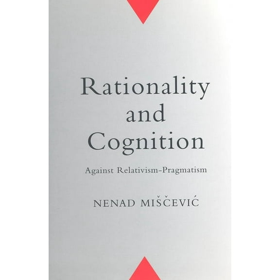 Toronto Studies in Philosophy Rationality and Cognition: Against Relativism-Pragmatism, (Paperback)