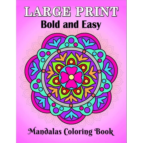 Large Print Bold and Easy Mandalas Coloring Book: An Easy and Simple Large Print Mandala coloring book for Adults, Seniors, Beginners, Men and Women with Unique Mandala, Easy patterns (Paperback)