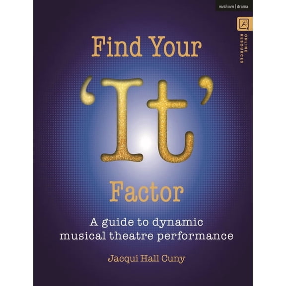 Find Your 'It' Factor: A Guide to Dynamic Musical Theatre Performance, (Hardcover)