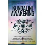 JENIFER WILLIAMS Kundalini Awakening: Achieve Higher Consciousness, Awaken Your Energetic Potential, Expand Mind Power, Enhance Psychic Abilities, Activate and Decalcify Pineal Gland (Hardcover)