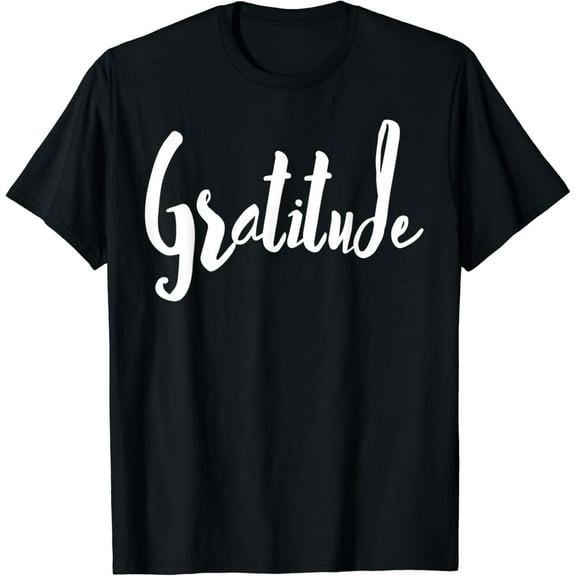Gratitude Gift positive message T-Shirt