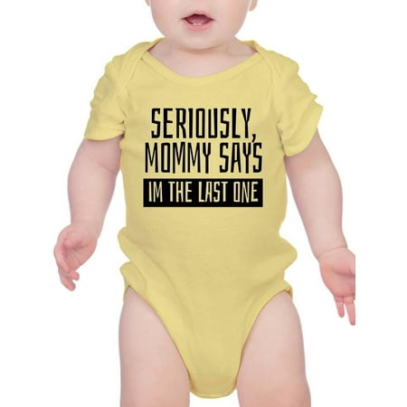 

Mommy Says I m The Last One Bodysuit Infant -Smartprints Designs 18 Months