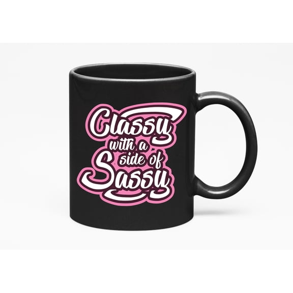 Classy with Sassy Side., Black 11oz Ceramic Mug