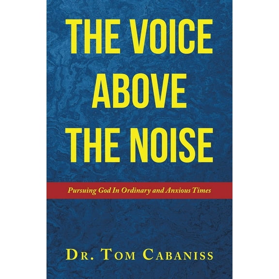 The Voice Above The Noise: Pursuing God In Ordinary and Anxious Times, (Paperback)