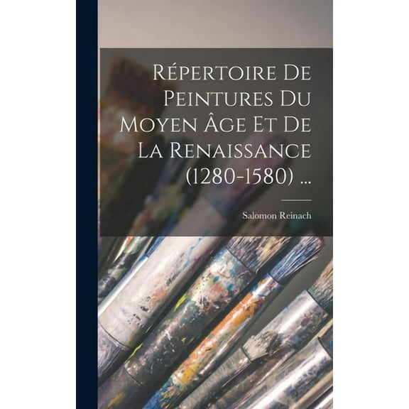 Répertoire De Peintures Du Moyen Âge Et De La Renaissance (1280-1580) ... (Hardcover)