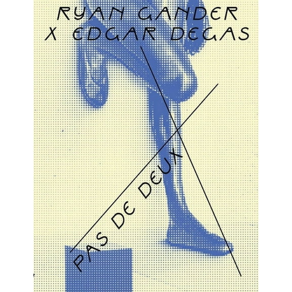 Ryan Gander X Edgar Degas: Pas de Deux, (Paperback)