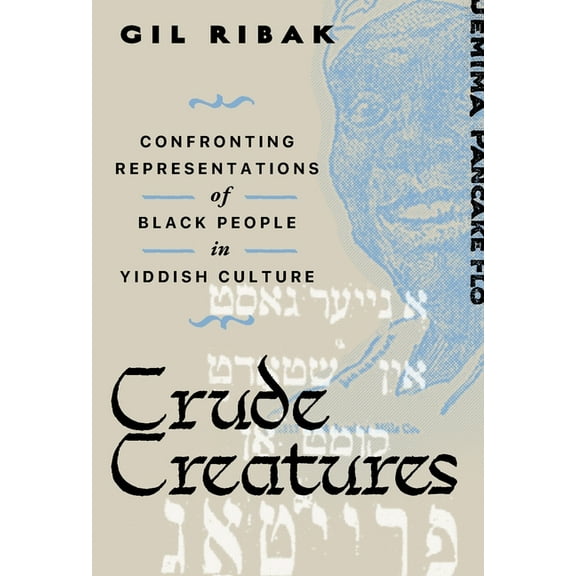 Crude Creatures: Confronting Representations of Black People in Yiddish Culture, (Hardcover)