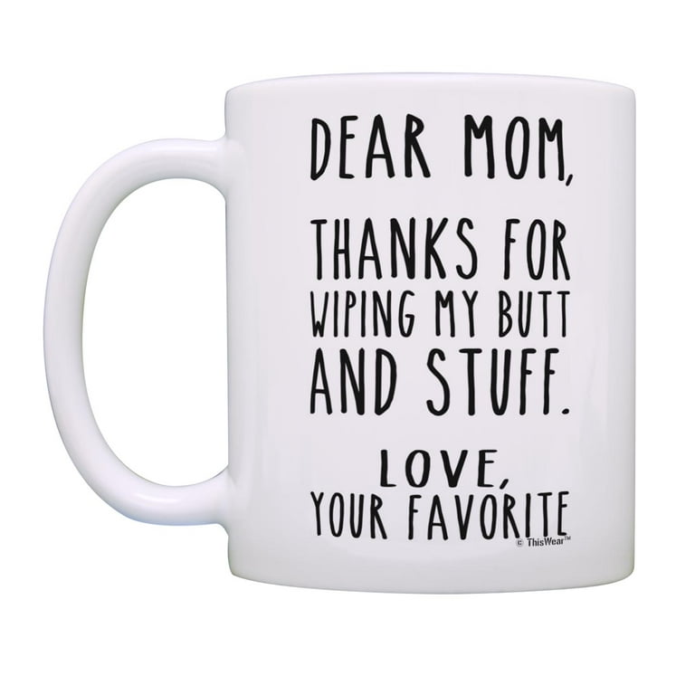 Mom Thanks for Wiping my Butt, Personalized Coffee Mugs, Funny Mother's Day  Gifts