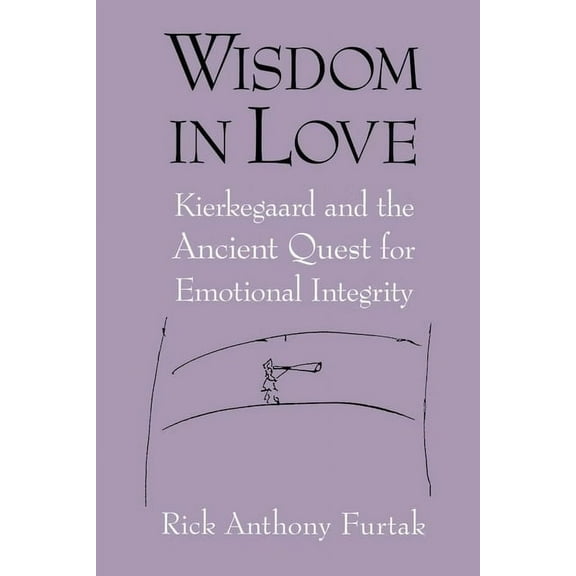 Wisdom in Love: Kierkegaard and the Ancient Quest for Emotional Integrity, (Hardcover)