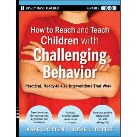 How to Reach and Teach Children with Challenging Behavior: Practical, Ready-to-Use Interventions That Work