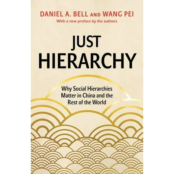 Just Hierarchy: Why Social Hierarchies Matter in China and the Rest of the World, (Paperback)