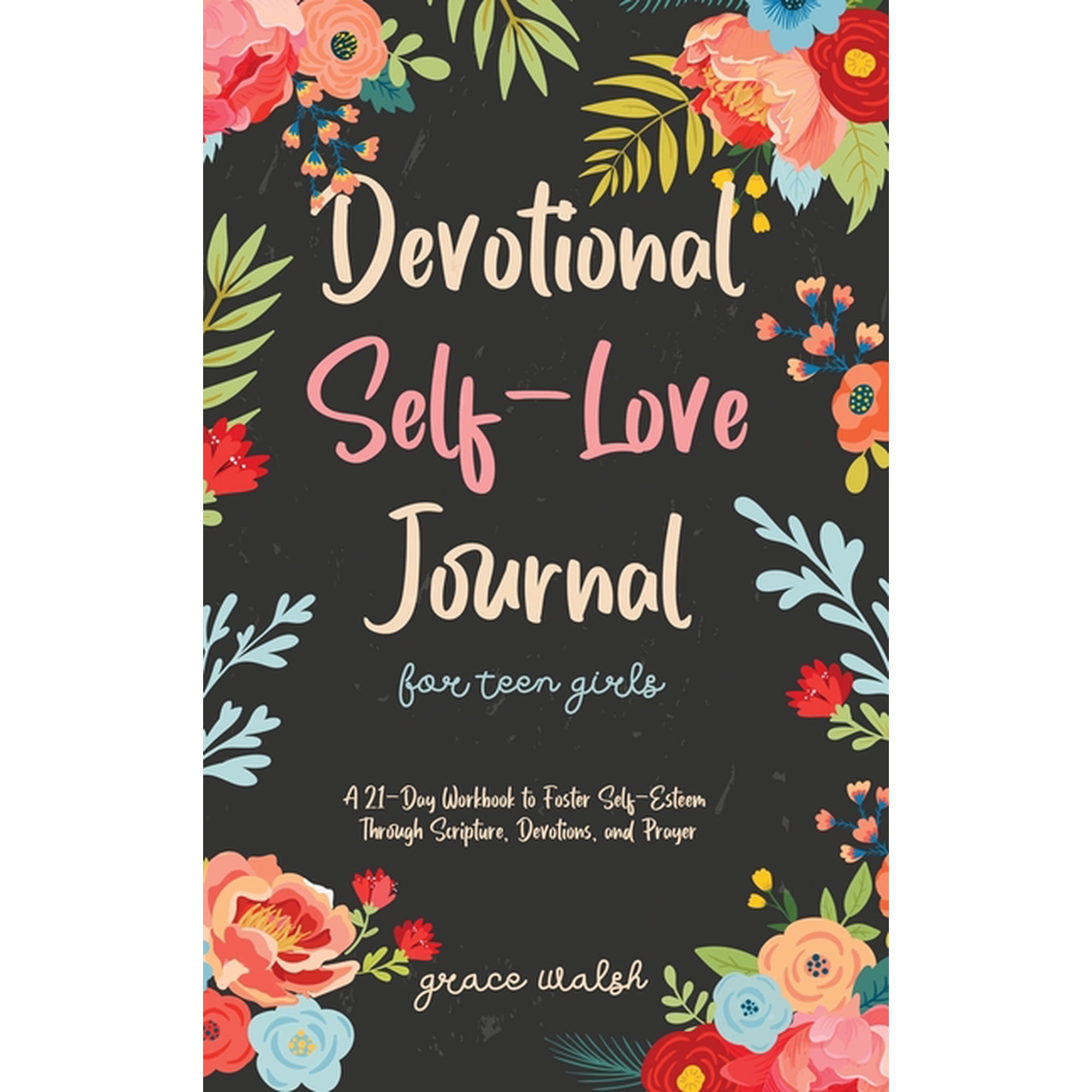 Devotional Self-Love Journal for Teen Girls: A 21-Day Workbook to Foster Self-Esteem Through Scripture, Devotions, and P, (Hardcover)