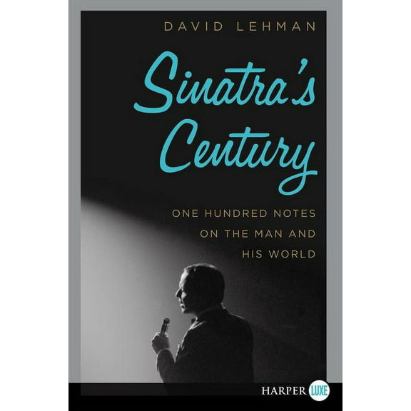 Sinatra's Century: One Hundred Notes on the Man and His World, (Paperback)