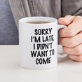 thumbnail image 4 of CafePress - Sorry I'm Late, I Didn't Want To - 11 oz Ceramic Mug - Novelty Coffee Tea Cup, 4 of 4