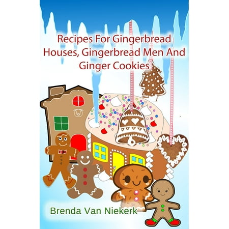 Recipes For Gingerbread Houses, Gingerbread Men And Ginger Cookies - (Best Gingerbread House Glue)