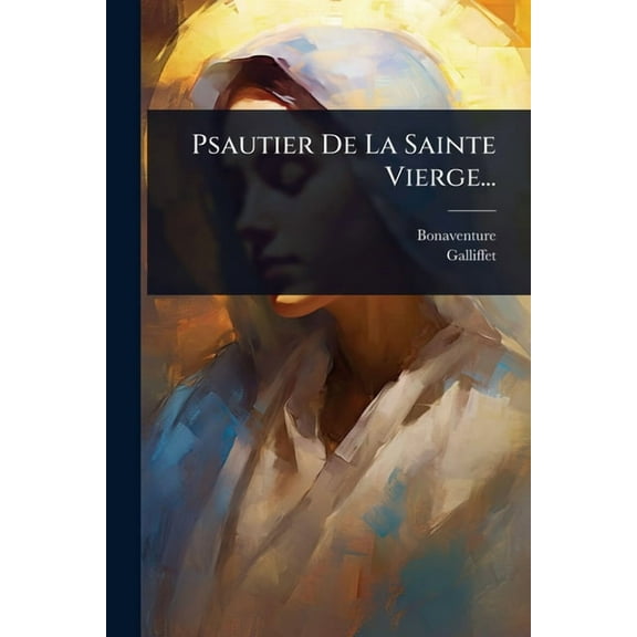 Psautier De La Sainte Vierge..., (Paperback)