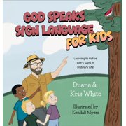 God Speaks Sign Language for Kids: Learning to Notice God's Signs in Ordinary Life, (Hardcover)