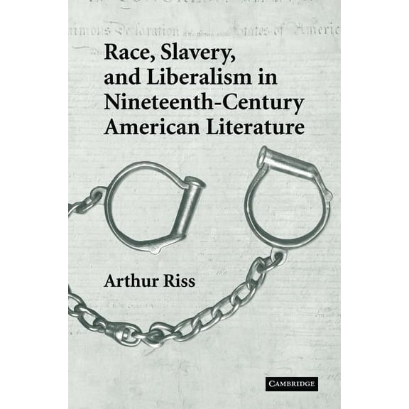 Cambridge Studies in American Literature Race, Slavery, and Liberalism in Nineteenth-Century American Literature, Book 150, (Paperback)