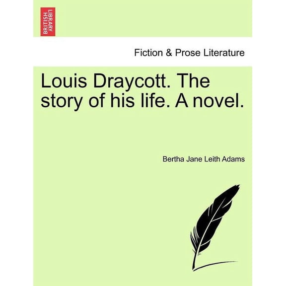 Louis Draycott. the Story of His Life. a Novel.