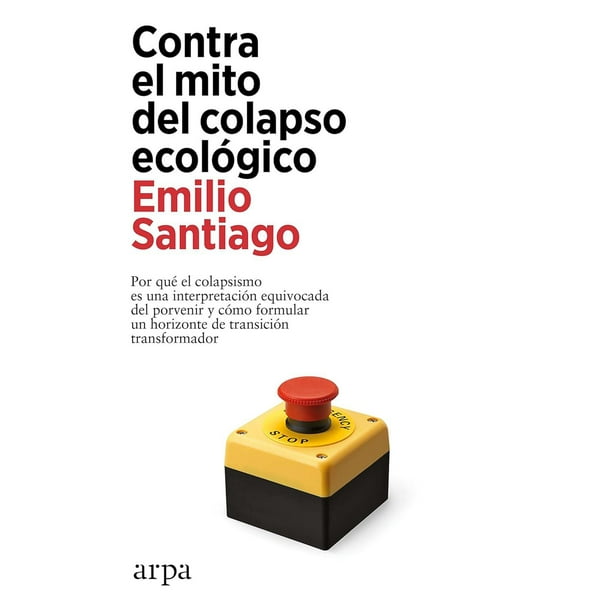 Libro Contra El Mito Del Colapso Ecologico Tapa Blanda, Autor Emilio Santiago, Editorial Arpa Editores