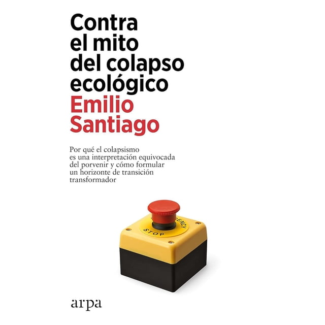 Libro Contra El Mito Del Colapso Ecologico Tapa Blanda, Autor Emilio Santiago, Editorial Arpa Editores