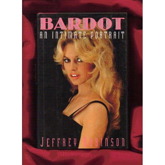 Pre-Owned Bardot: An Intimate Portrait (Hardcover) 1556114524 9781556114526