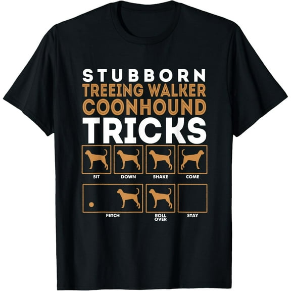 Dog Tricks T-Shirt T-Shirt Stubborn TREEING WALKER COONHOUNDSMen's and women's gift, black and white T-shirt, size: Extra large S-4XL