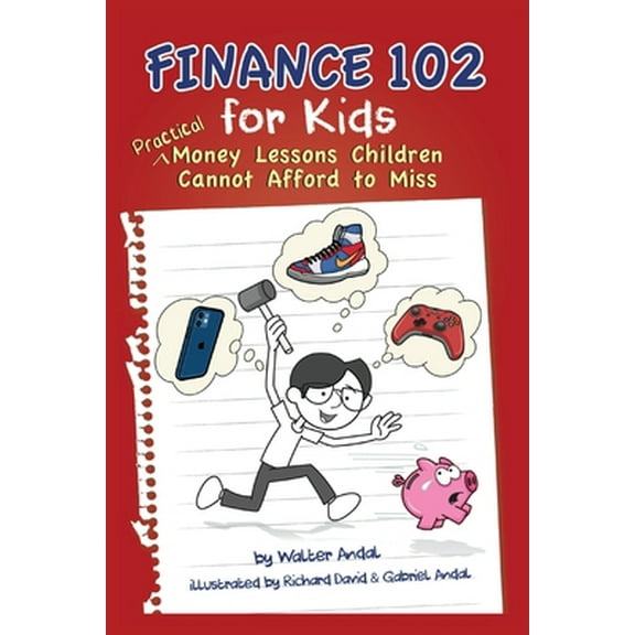 Pre-Owned Finance 102 for Kids: Practical Money Lessons Children Cannot Afford to Miss (Paperback) 1662909195 9781662909191