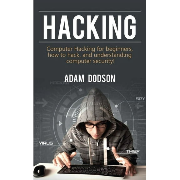 Hacking: Computer Hacking for beginners, how to hack, and understanding computer security!, (Hardcover)