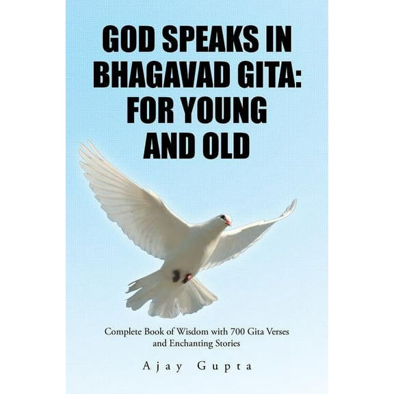 God Speaks in Bhagavad Gita: For Young and Old: Complete Book of Wisdom with 700 Gita Verses and (Paperback) by Ajay Gupta