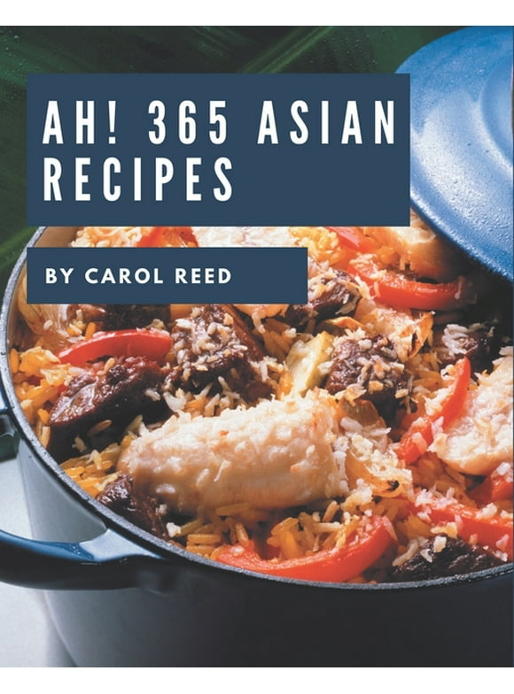 Ah! 365 Asian Recipes : Start a New Cooking Chapter with Asian Cookbook! (Paperback)