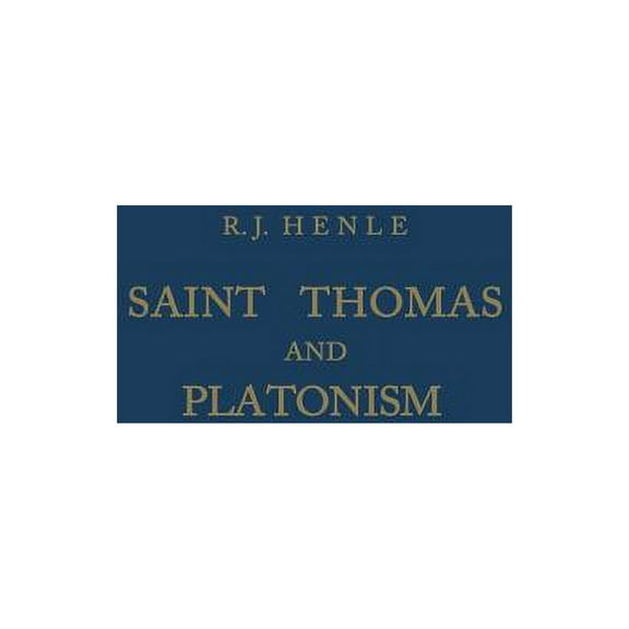 Saint Thomas and Platonism: A Study of the Plato and Platonici Texts in the Writings of Saint Thomas, (Paperback)