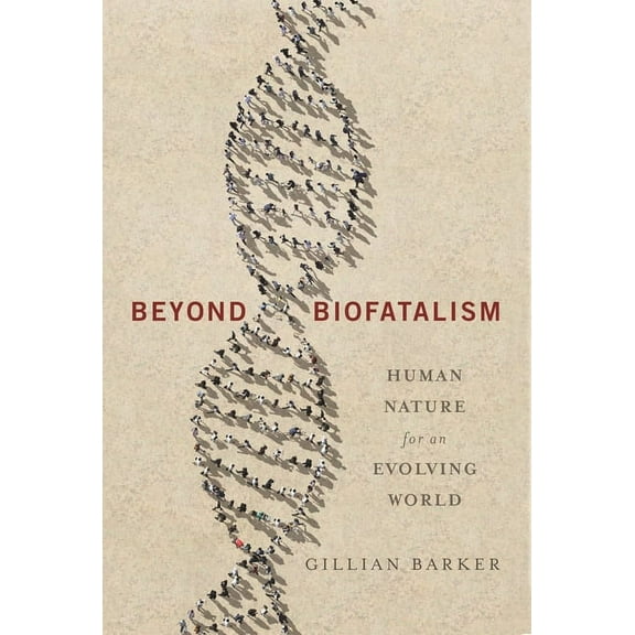 Beyond Biofatalism: Human Nature for an Evolving World, (Hardcover)