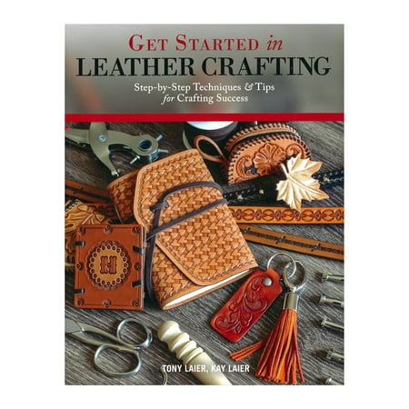 Get Started in Leather Crafting Step-by-Step Instructional Project Book for Beginners - 48 Pages of Techniques, Tips, and Tricks to Prepare, Stamp, Emboss, Punch, and (Best Sew In Weave Techniques)