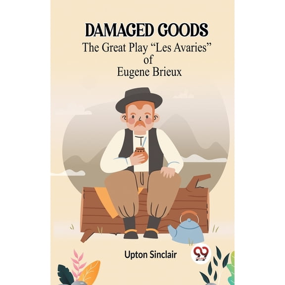 Damaged Goods The Great Play "Les Avaries" Of Eugene Brieux, (Paperback)