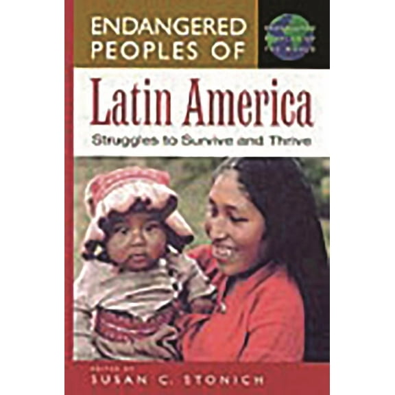 Greenwood Press Endangered Peoples of th Endangered Peoples of Latin America: Struggles to Survive and Thrive, (Hardcover)