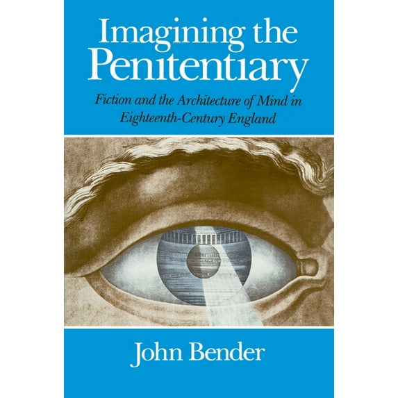 Pre-Owned Imagining the Penitentiary: Fiction and the Architecture of Mind in Eighteenth-Century England (Paperback) 0226042294 9780226042299