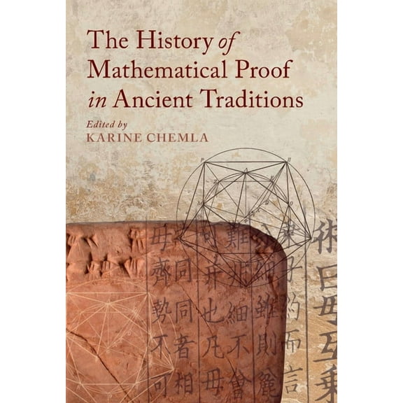 The History of Mathematical Proof in Ancient Traditions, (Paperback)