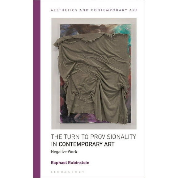 Aesthetics and Contemporary Art The Turn to Provisionality in Contemporary Art: Negative Work, (Paperback)