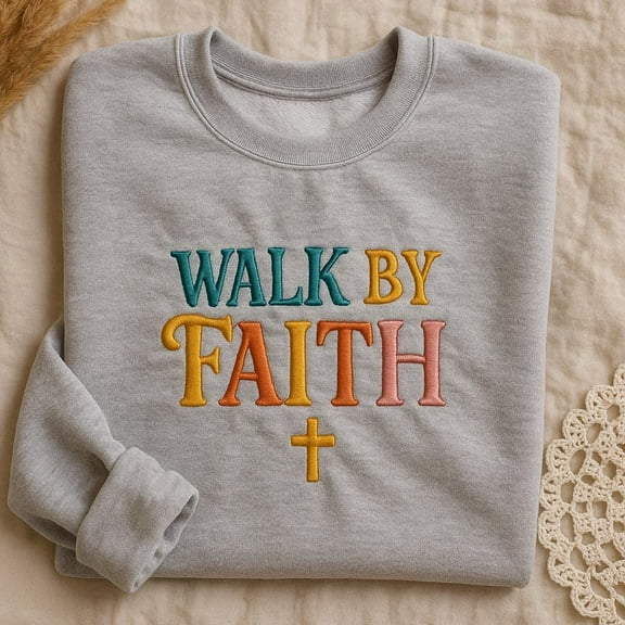Walk By Faith Embroidered Sweatshirt, Christian Apparel, Religious Sweater, Bible Verse Crewneck, Faith Gift for Women