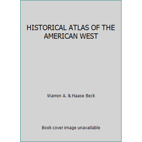 Pre-Owned Historical Atlas of the American West (Hardcover) by Warren A Beck, Ynez D Haase
