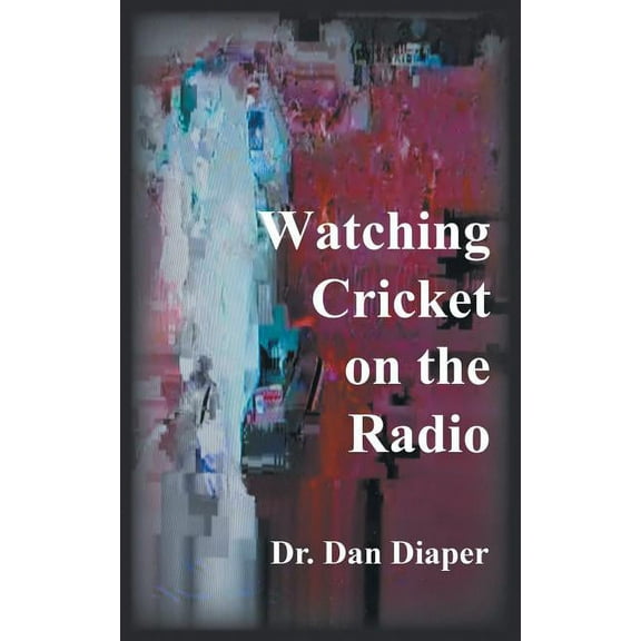 Watching Cricket on the Radio (Paperback)