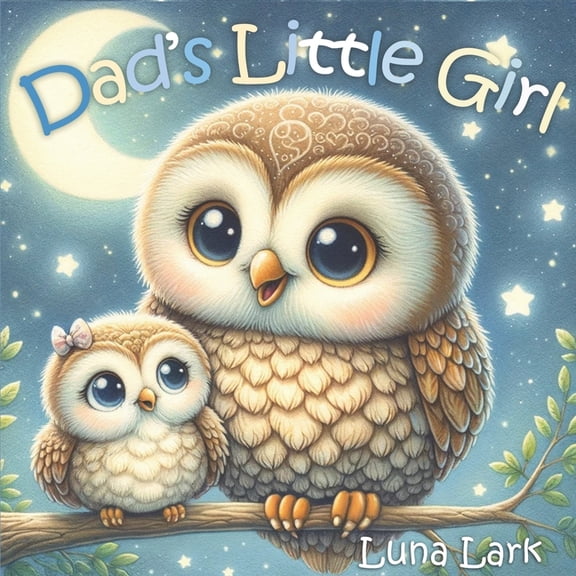 Dad's Little Girl: Children's Book About Fathers and Daughters, Kids Ages 1-3, (Paperback)