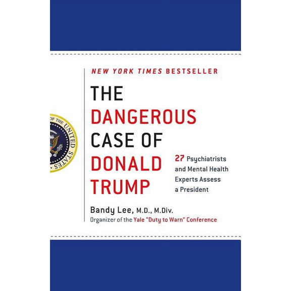Pre-Owned The Dangerous Case of Donald Trump: 27 Psychiatrists and Mental Health Experts Assess a President (Hardcover) 1250179459 9781250179456