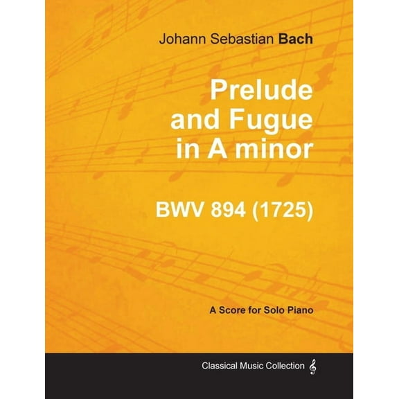 Prelude and Fugue in a Minor - Bwv 894 - For Solo Piano (1725), (Paperback)